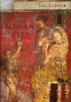 Roman Eyes: Visuality and Subjectivity in Art and Text 