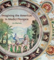 Imagining the Americas in Medici Florence