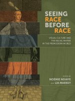 Seeing Race Before Race, Lia Markey, eds. and Noémie Ndiaye 
