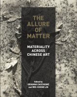 The Allure of Matter: Material Art from China (with Wei-Cheng Lin)