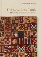 The Royal Inca Tunic: A Biography of an Andean Masterpiece 