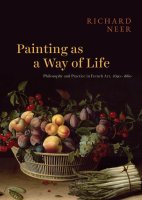 Painting as a Way of Life: Philosophy and Practice in French Art